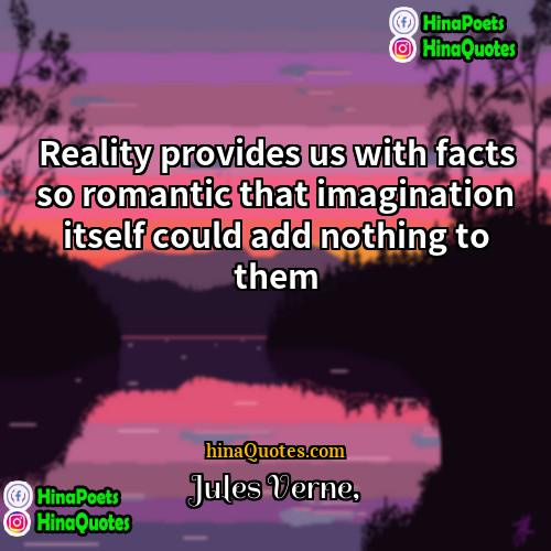 Jules Verne Quotes | Reality provides us with facts so romantic